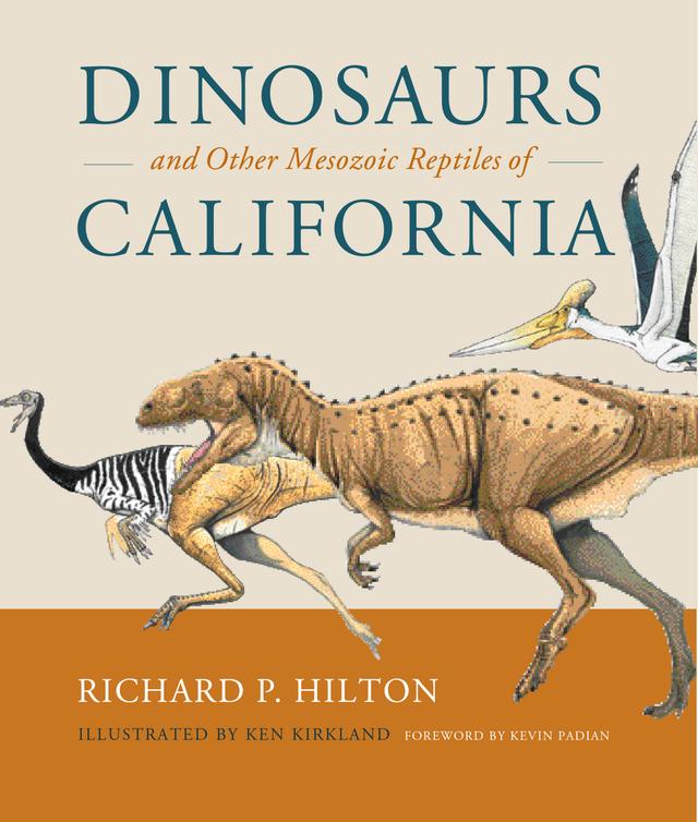 Dinosaurs and Other Mesozoic Reptiles of California by Richard Hilton