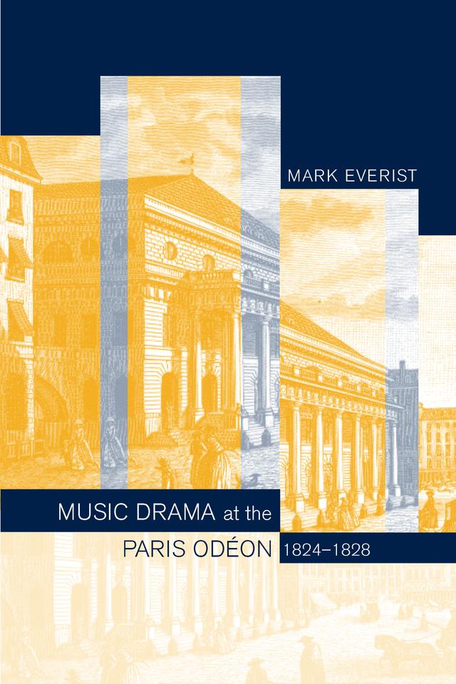 Music Drama at the Paris Odeon, 1824-1828 by Mark Everist