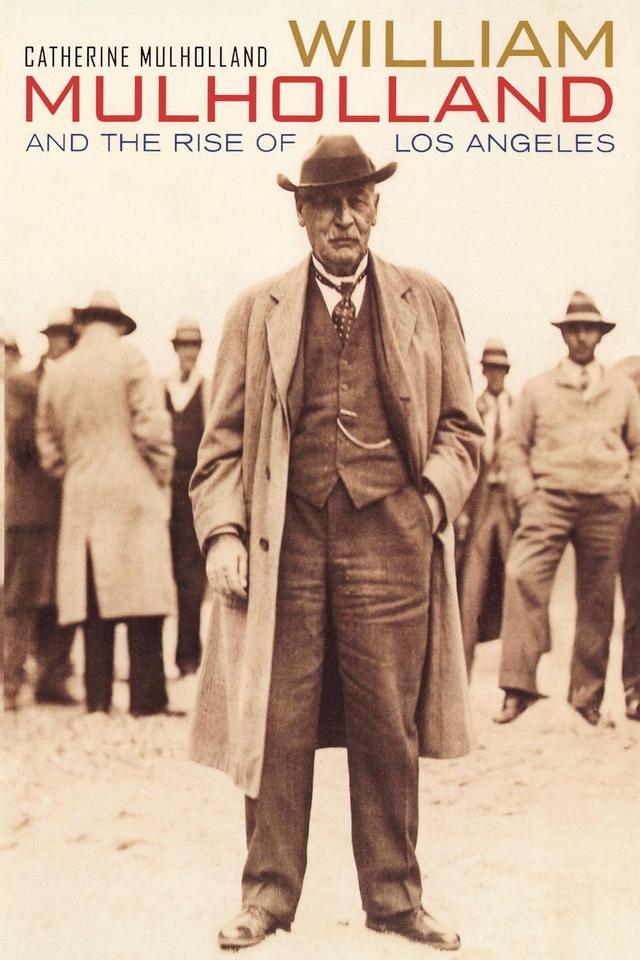 William Mulholland and the Rise of Los Angeles by Catherine Mulholland