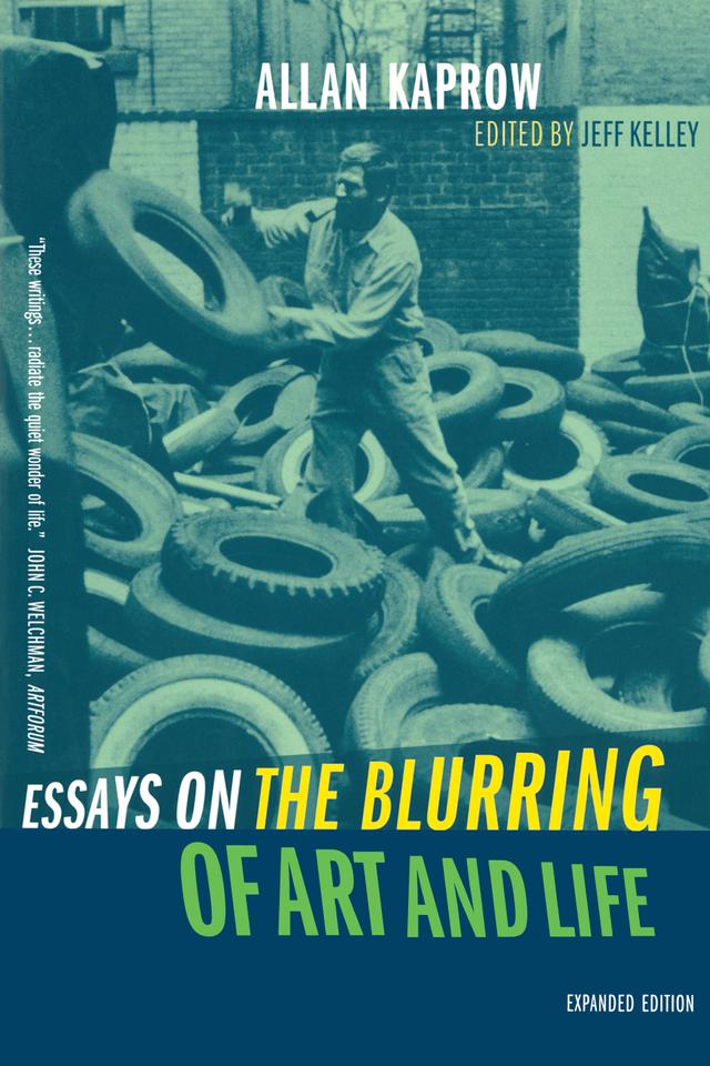 Essays on the Blurring of Art and Life by Allan Kaprow, Jeff Kelley