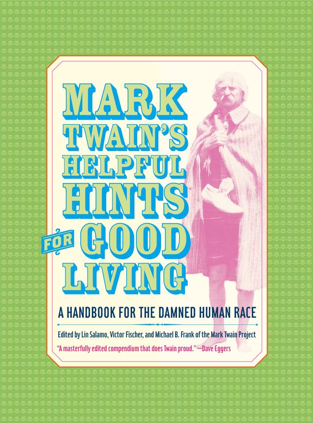 Mark Twain’s Helpful Hints for Good Living by Lin Salamo, Mark Twain, Michael Barry Frank, Victor Fischer