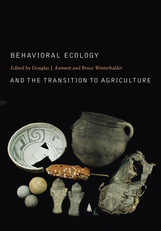 Behavioral Ecology and the Transition to Agriculture by Bruce Winterhalder, Douglas J. Kennett