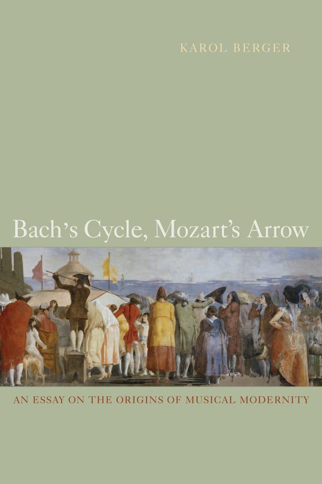 Bach's Cycle, Mozart's Arrow by Karol Berger