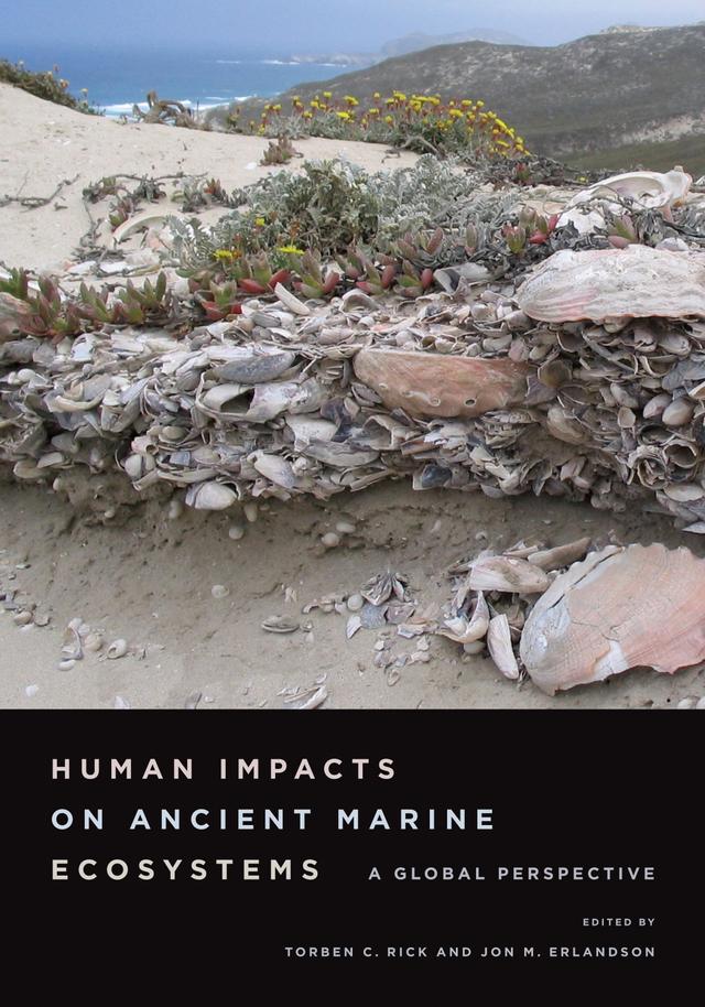 Human Impacts on Ancient Marine Ecosystems by Jon M. Erlandson, Torben C. Rick