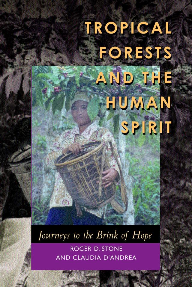Tropical Forests and the Human Spirit by Claudia D'Andrea, Roger D. Stone
