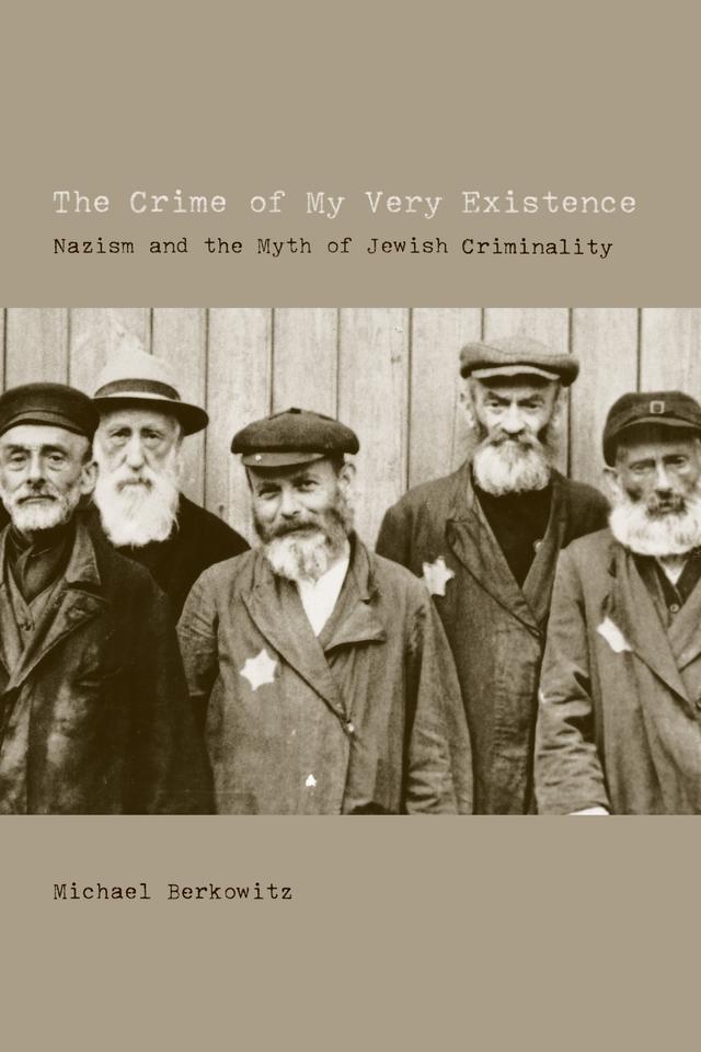 The Crime of My Very Existence by Prof. Michael Berkowitz
