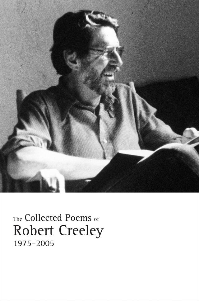 The Collected Poems of Robert Creeley, 1975–2005 by Robert Creeley