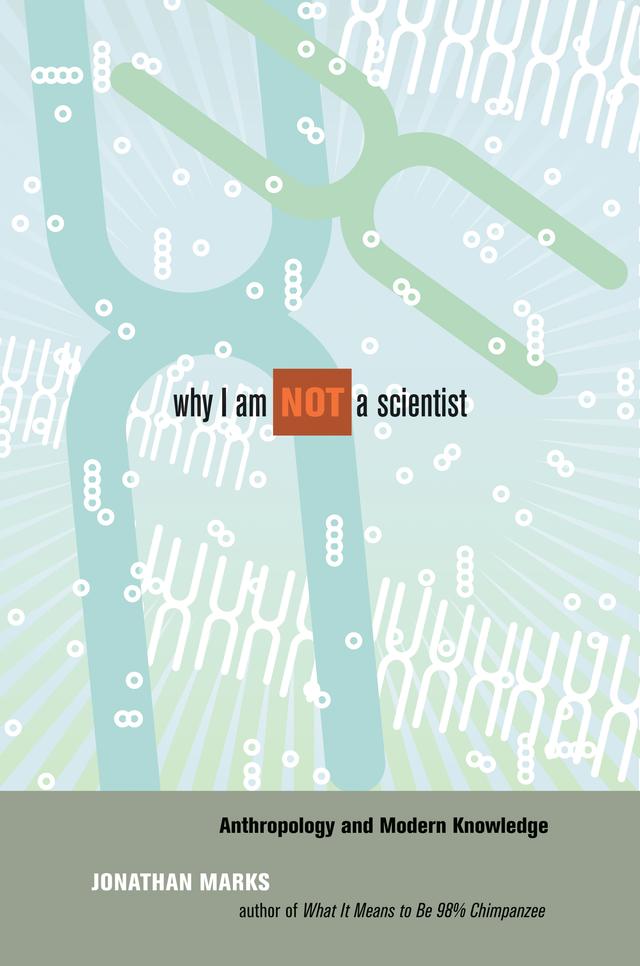 Why I Am Not a Scientist by Jonathan Marks
