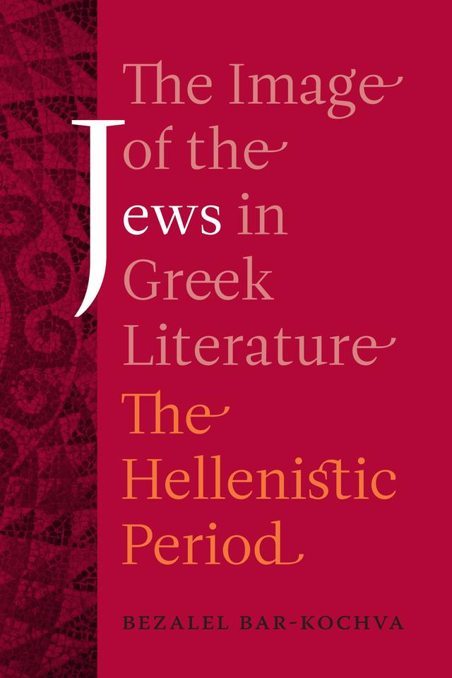 The Image of the Jews in Greek Literature by Bezalel Bar-Kochva