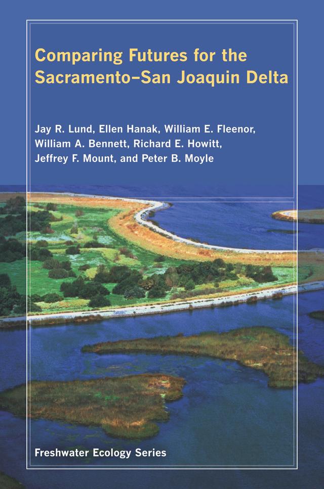 Comparing Futures for the Sacramento, San Joaquin Delta by Ellen Hanak, Jay Lund, Richard Howitt, Willaim Bennett, William Fleenor