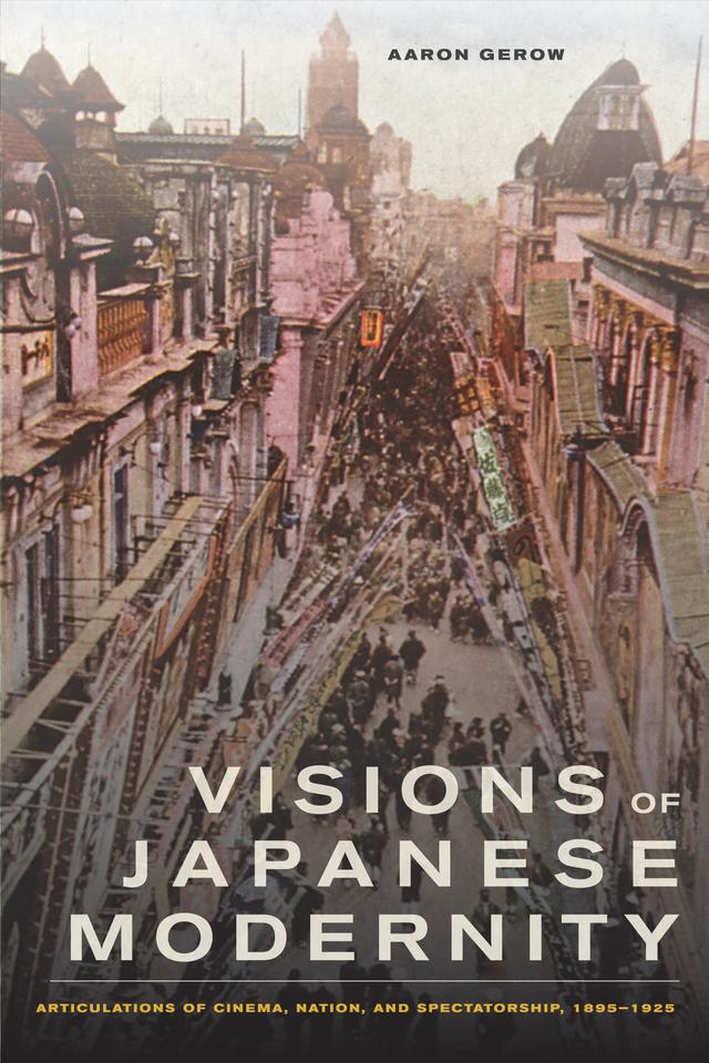 Visions of Japanese Modernity by Aaron Gerow