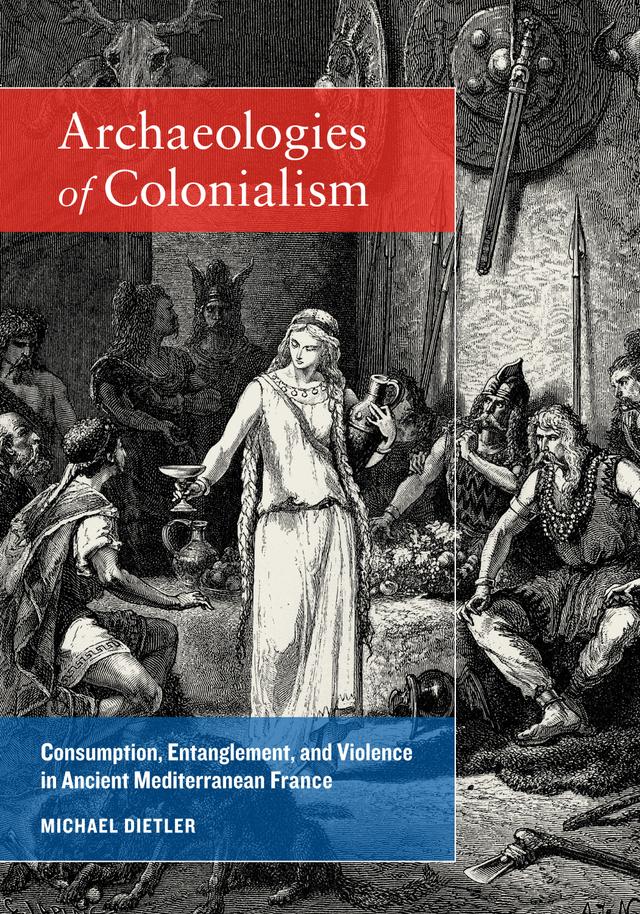 Archaeologies of Colonialism by Michael Dietler
