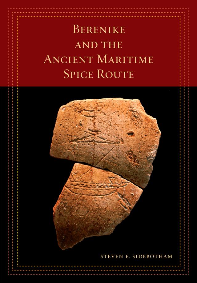 Berenike and the Ancient Maritime Spice Route by Steven E. Sidebotham