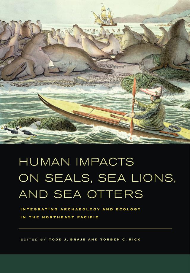Human Impacts on Seals, Sea Lions, and Sea Otters by Todd J. Braje, Torben C. Rick