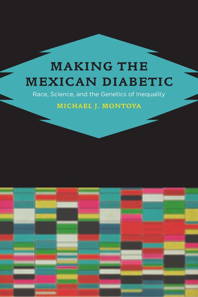 Making the Mexican Diabetic by Michael Montoya