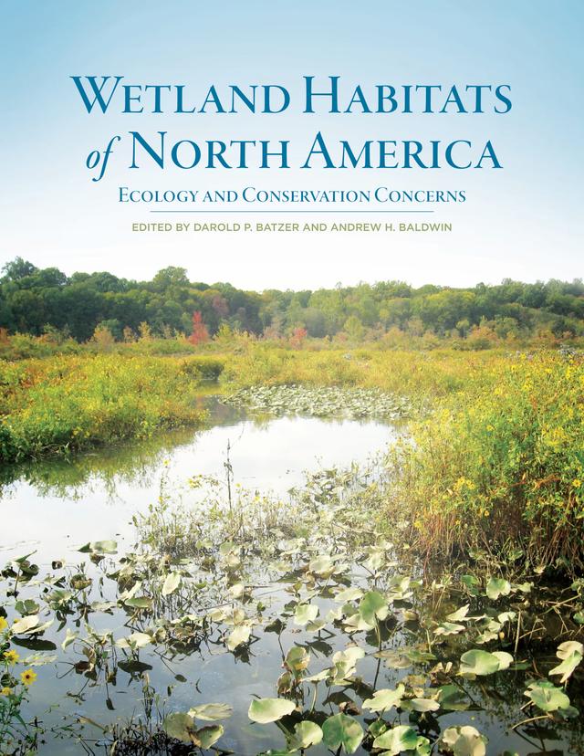 Wetland Habitats of North America by Andrew H. Baldwin, Dr. Darold P. Batzer