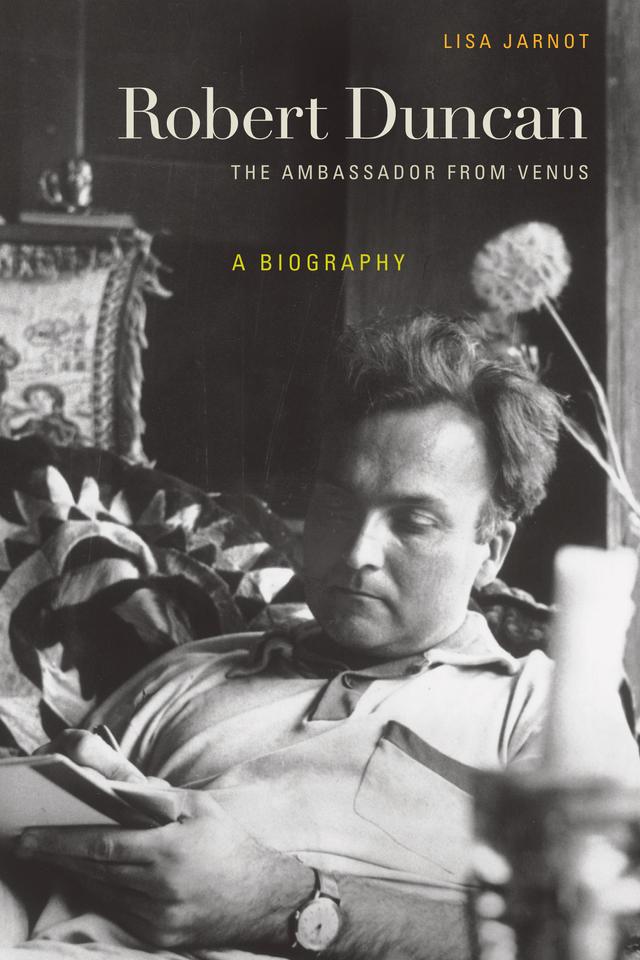 Robert Duncan, The Ambassador from Venus by Lisa Jarnot