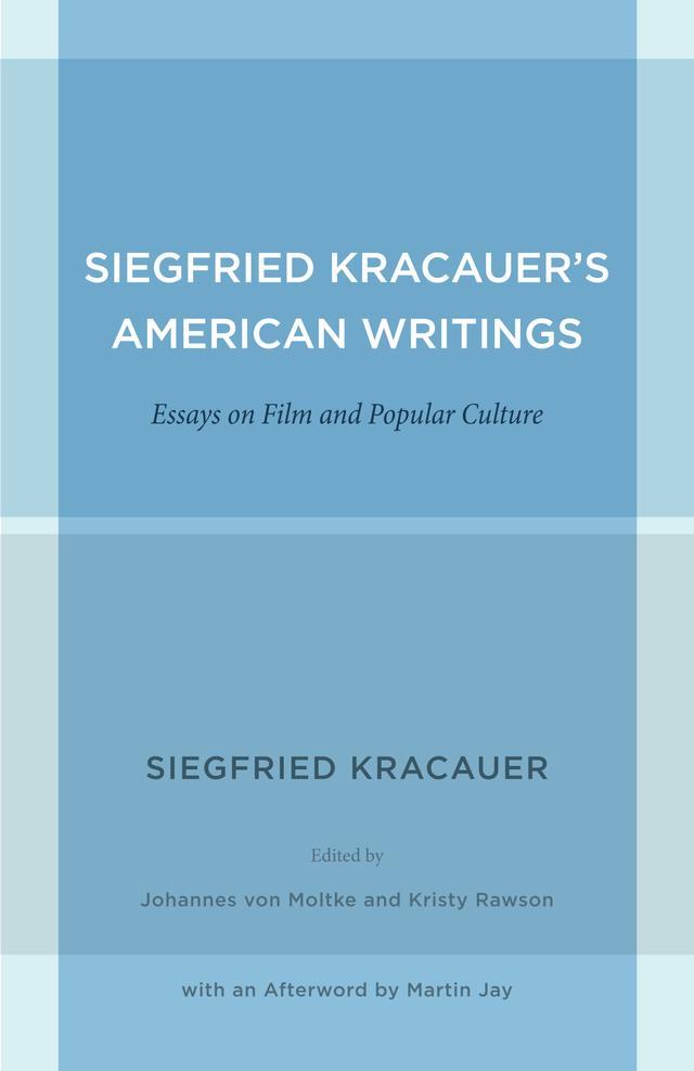 Siegfried Kracauer's American Writings by Johannes von Moltke, Kristy Rawson, Siegfried Kracauer