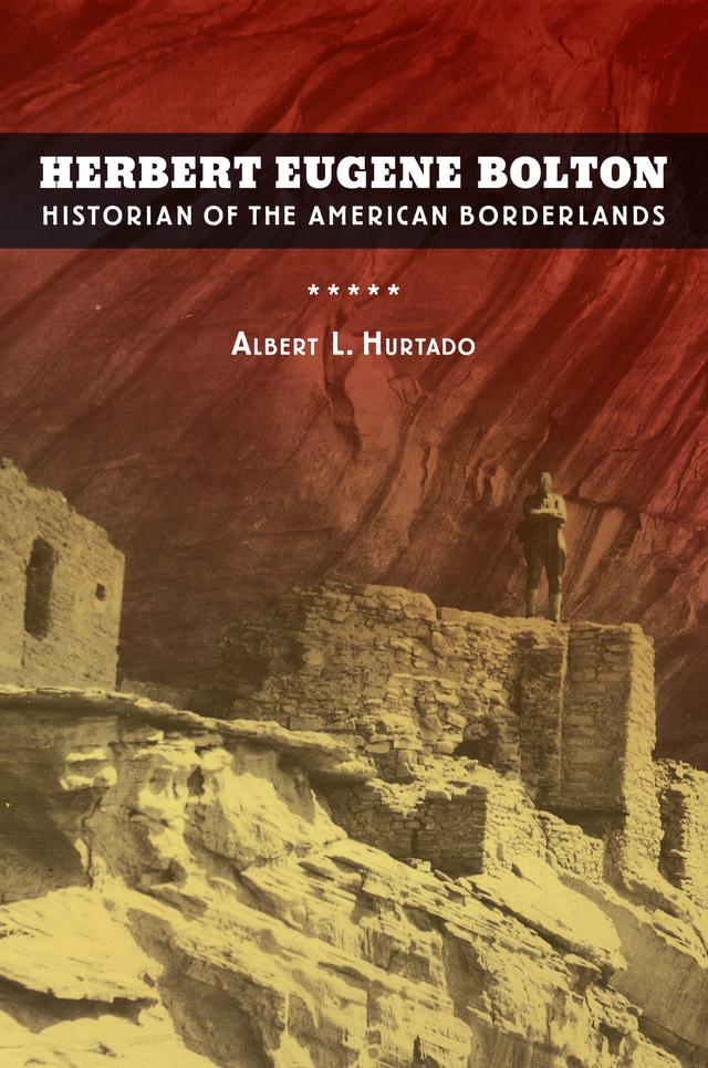 Herbert Eugene Bolton by Albert L. Hurtado