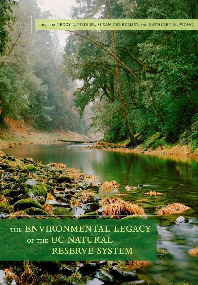 The Environmental Legacy of the UC Natural Reserve System by Kathleen Wong, Peggy L. Fiedler, Susan Gee Rumsey