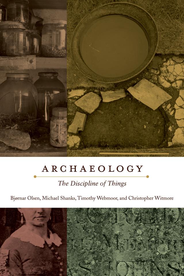 Archaeology by Bjørnar Olsen, Christopher Witmore, Michael Shanks, Timothy Webmoor
