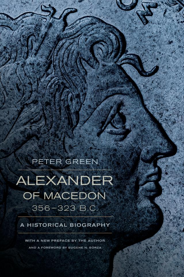 Alexander of Macedon, 356–323 B.C. by Peter Green