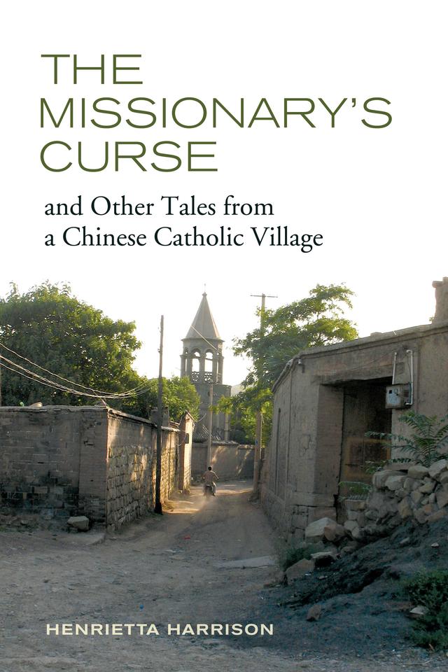 The Missionary's Curse and Other Tales from a Chinese Catholic Village by Henrietta Harrison