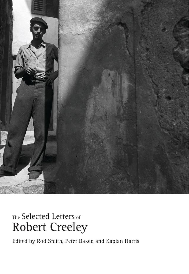 The Selected Letters of Robert Creeley by Kaplan Harris, Peter Baker, Robert Creeley, Rod Smith
