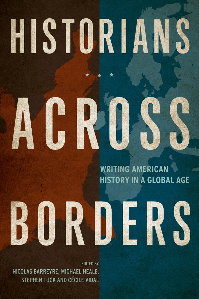 Historians across Borders by Cecile Vidal, Michael Heale, Nicolas Barreyre, Stephen Tuck