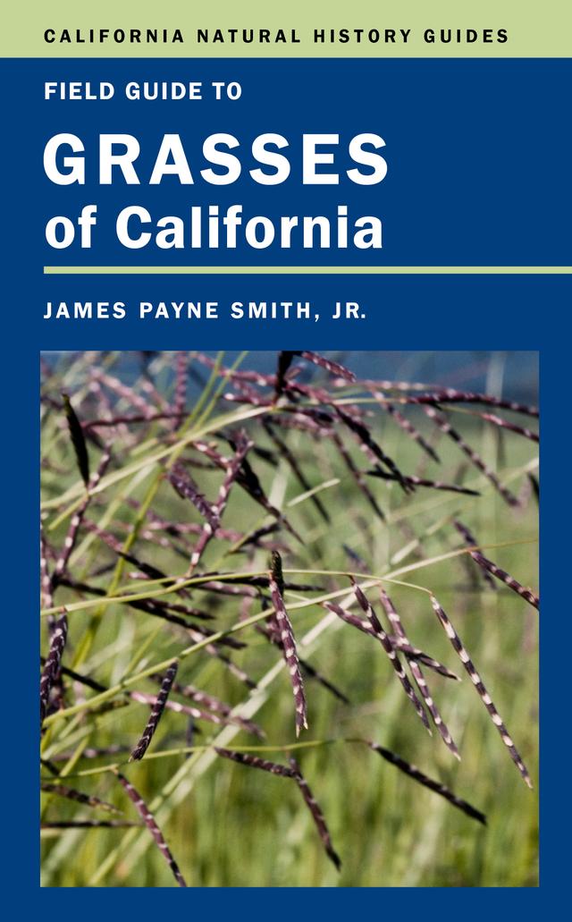Field Guide to Grasses of California by James P. Smith Jr.