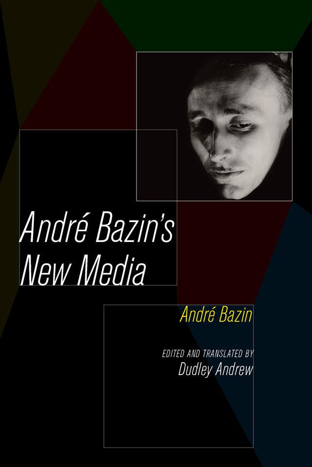 Andre Bazin's New Media by André Bazin, Dudley Andrew