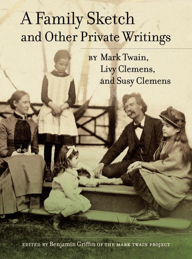 A Family Sketch and Other Private Writings by Benjamin Griffin, Mark Twain