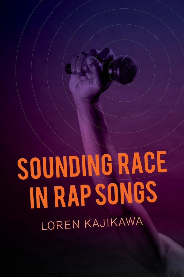 Sounding Race in Rap Songs by Loren Kajikawa