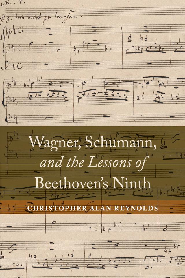 Wagner, Schumann, and the Lessons of Beethoven's Ninth by Christopher Alan Reynolds
