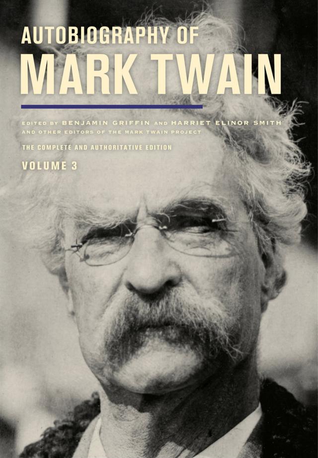 Autobiography of Mark Twain, Volume 3 by Benjamin Griffin, Harriet E. Smith, Mark Twain