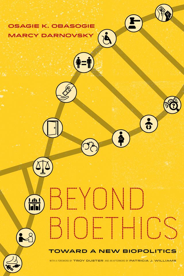 Beyond Bioethics by Osagie K. Obasogie, Marcy Darnovsky