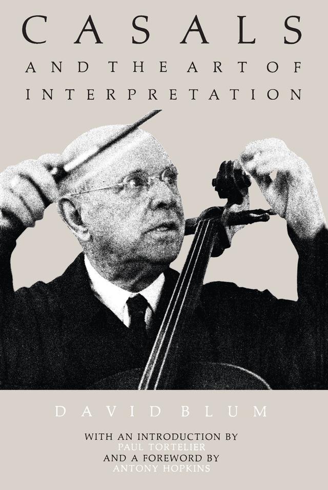 Casals and the Art of Interpretation by David Blum