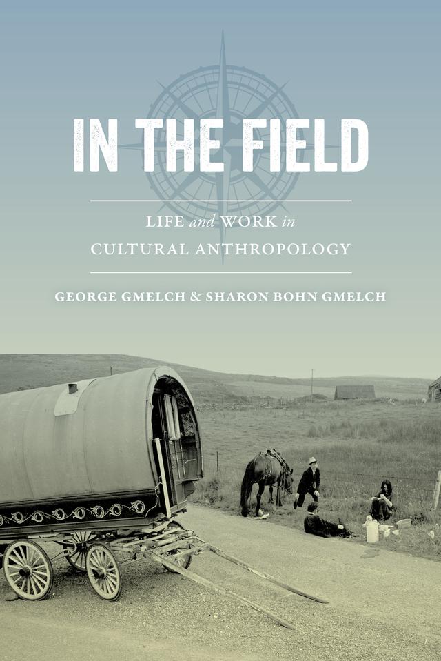 In the Field by Prof. George Gmelch, Prof. Sharon Bohn Gmelch