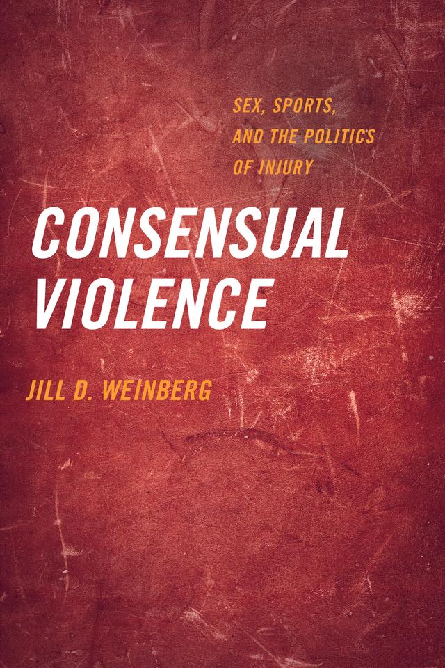 Consensual Violence by Jill D. Weinberg