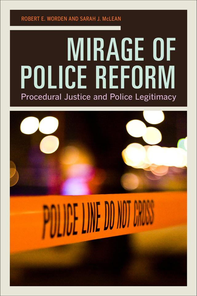 Mirage of Police Reform by Prof. Robert E. Worden, Sarah J. McLean