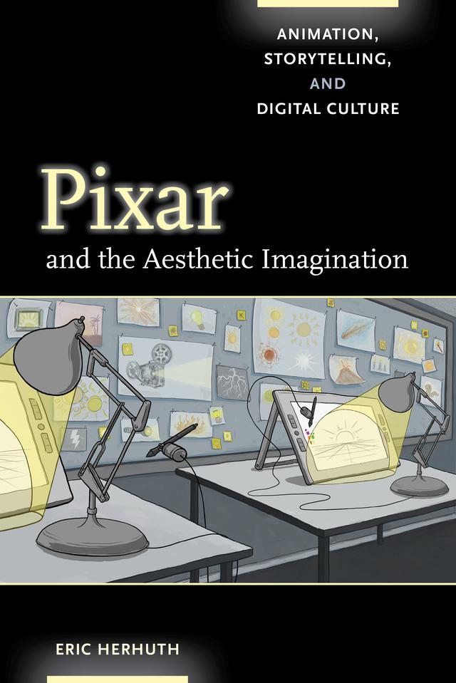 Pixar and the Aesthetic Imagination by Eric Herhuth