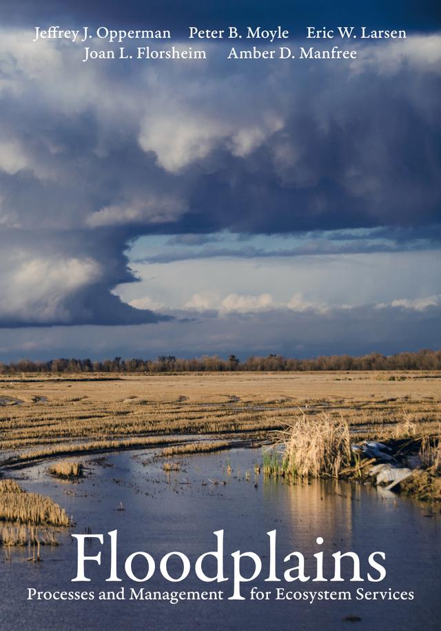 Floodplains by Amber D. Manfree, Eric W. Larsen, Jeffrey J. Opperman, Joan L. Florsheim, Peter B. Moyle