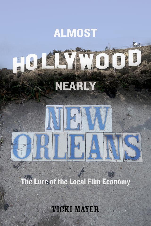 Almost Hollywood, Nearly New Orleans by Vicki Mayer