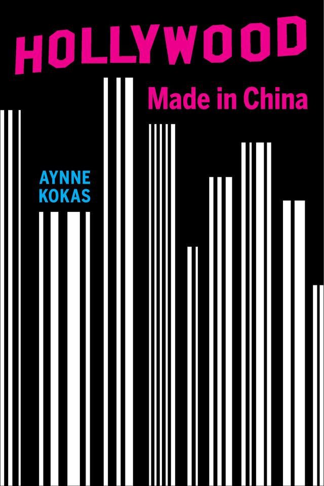 Hollywood Made in China by Aynne Kokas