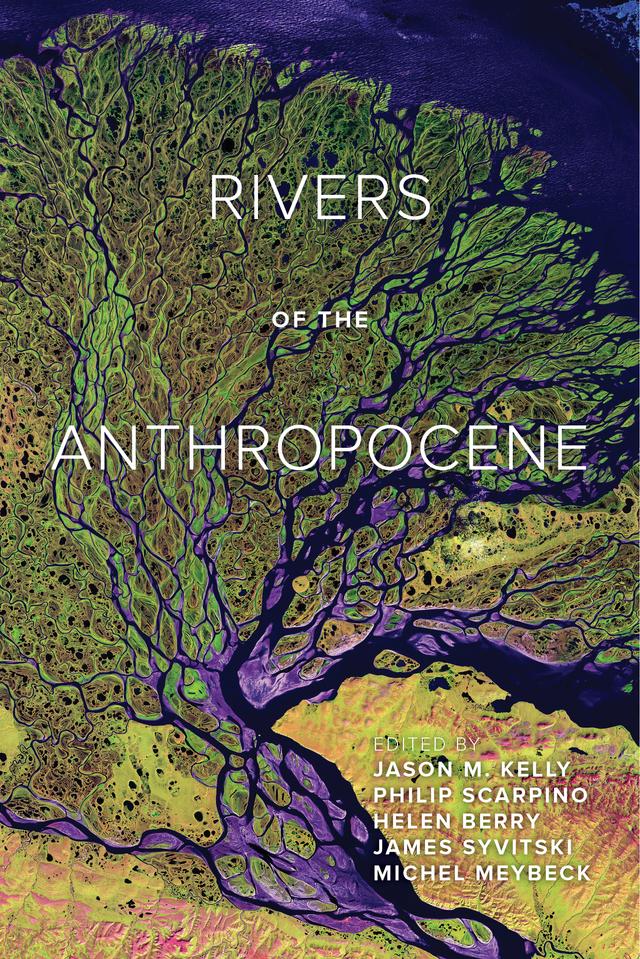 Rivers of the Anthropocene by Jason M. Kelly
