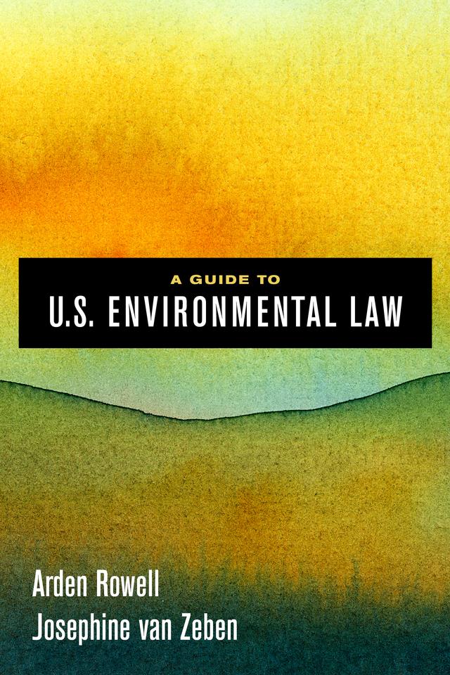 A Guide to U.S. Environmental Law by Arden Rowell, Josephine van Zeben