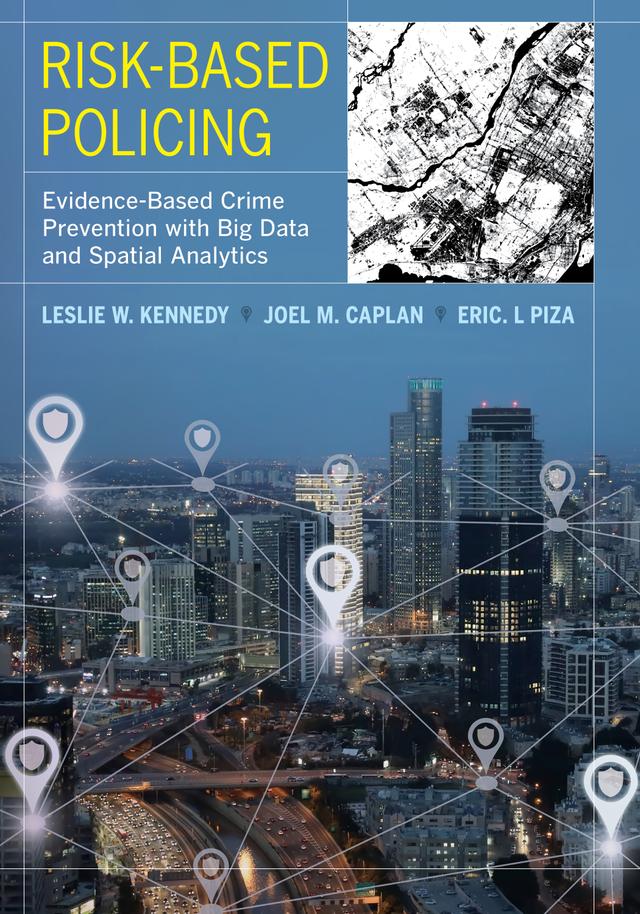Risk-Based Policing by Eric L. Piza, Joel M. Caplan, Leslie W. Kennedy