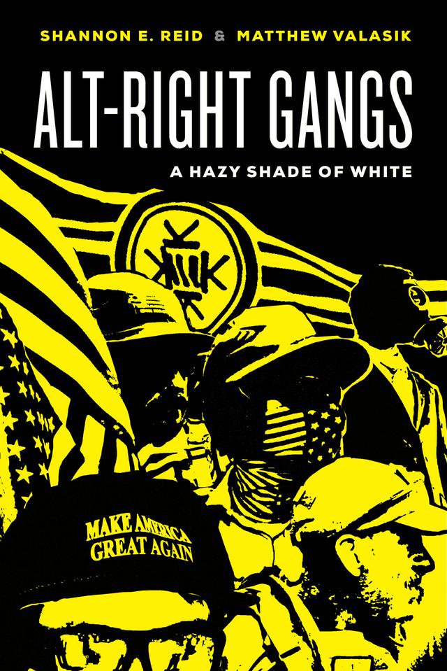 Alt-Right Gangs by Matthew Valasik, Shannon E. Reid