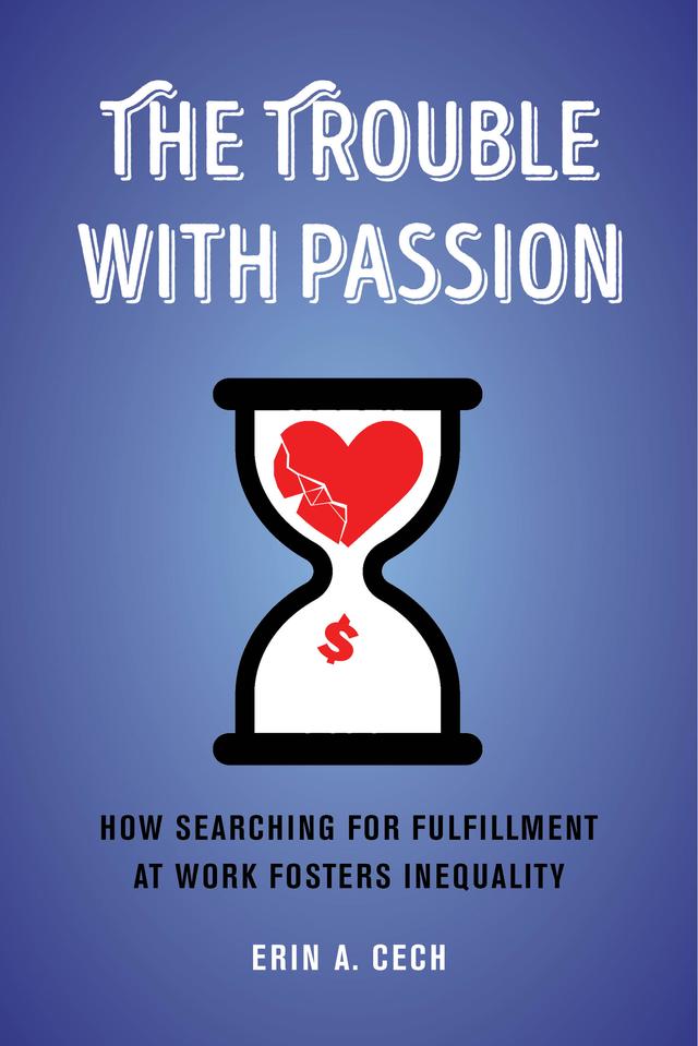 The Trouble with Passion by Erin Cech