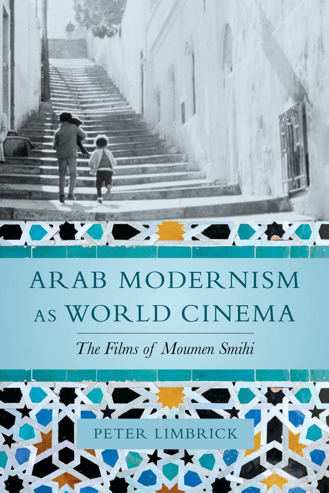 Arab Modernism as World Cinema by Peter Limbrick